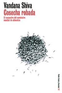 COSECHA ROBADA. SECUESTRO DEL SUMINISTRO MUNDIAL ALIMENTOS | 9788449314308 | SHIVA, VANDANA | Galatea Llibres | Librería online de Reus, Tarragona | Comprar libros en catalán y castellano online