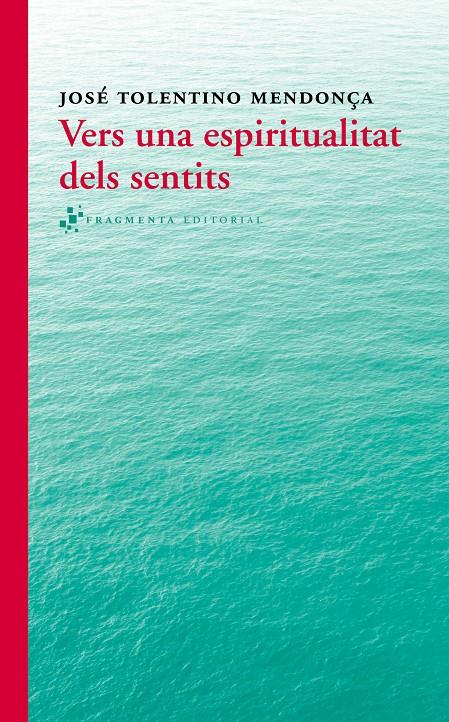 VERS UNA ESPIRITUALITAT DELS SENTITS | 9788415518280 | TOLENTINO MENDONÇA, JOSÉ | Galatea Llibres | Librería online de Reus, Tarragona | Comprar libros en catalán y castellano online