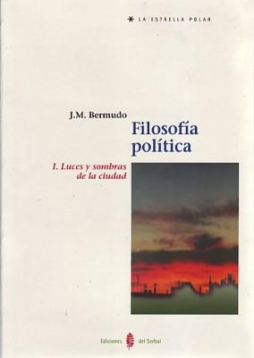 FILOSOFIA POLITICA. I LUCES Y SOMBRAS DE LA CIUDAD | 9788476283387 | BERMUDO, J.M. | Galatea Llibres | Llibreria online de Reus, Tarragona | Comprar llibres en català i castellà online