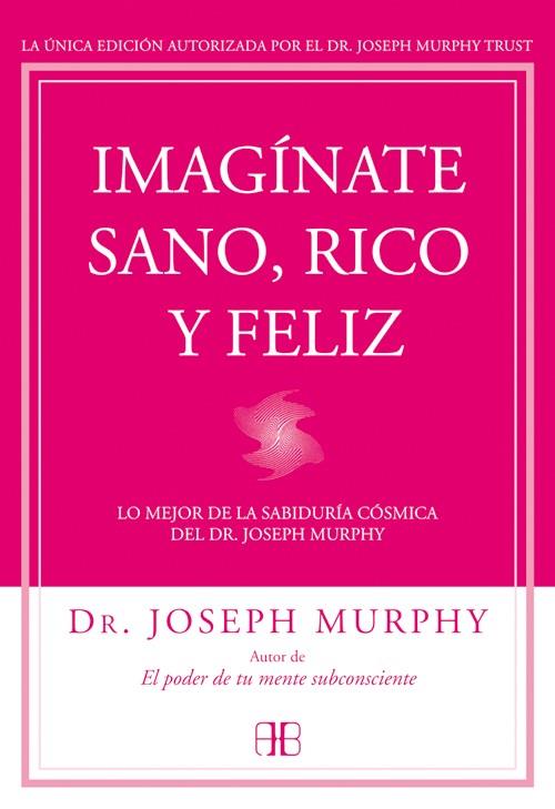 IMAGÍNATE SANO, RICO Y FELIZ | 9788415292302 | MURPHY, JOSEPH | Galatea Llibres | Llibreria online de Reus, Tarragona | Comprar llibres en català i castellà online