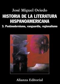 HISTORIA DE LA LITERATURA HISPANOAMERICANA 3. POSTMODERNISMO, VANGUARDIA, REGIONALISMO | 9788420609553 | OVIEDO, JOSÉ MIGUEL | Galatea Llibres | Llibreria online de Reus, Tarragona | Comprar llibres en català i castellà online