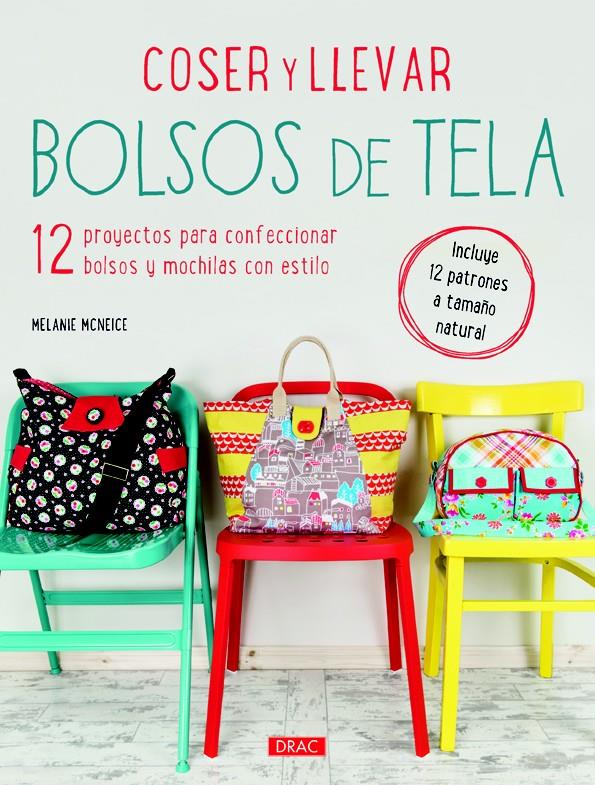 COSER Y LLEVAR BOLSOS DE TELA. INCLUYE PATRONES | 9788498744569 | MCNEICE, MELANIE | Galatea Llibres | Llibreria online de Reus, Tarragona | Comprar llibres en català i castellà online