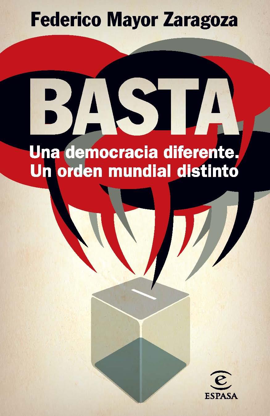 BASTA! UNA DEMOCRACIA DIFERENTE, UN ORDEN MUNDIAL DISTINTO | 9788467009415 | MAYOR ZARAGOZA, FEDERICO | Galatea Llibres | Llibreria online de Reus, Tarragona | Comprar llibres en català i castellà online