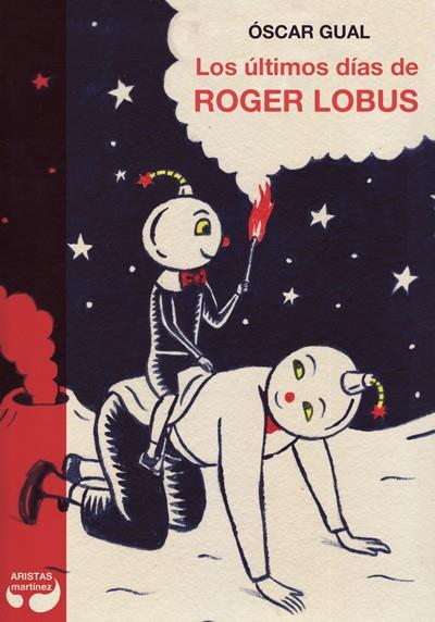 LOS ÚLTIMOS DÍAS DE ROGER LOBUS | 9788494256356 | GUAL DOMÍNGUEZ, ÓSCAR/MORA CIRUJEDA, SERGIO | Galatea Llibres | Librería online de Reus, Tarragona | Comprar libros en catalán y castellano online