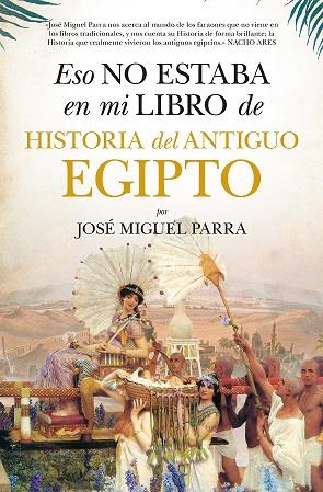 ESO NO ESTABA EN MI LIBRO DE HISTORIA DEL ANTIGUO EGIPTO | 9788418757518 | PARRA, JOSÉ MIGUEL | Galatea Llibres | Librería online de Reus, Tarragona | Comprar libros en catalán y castellano online