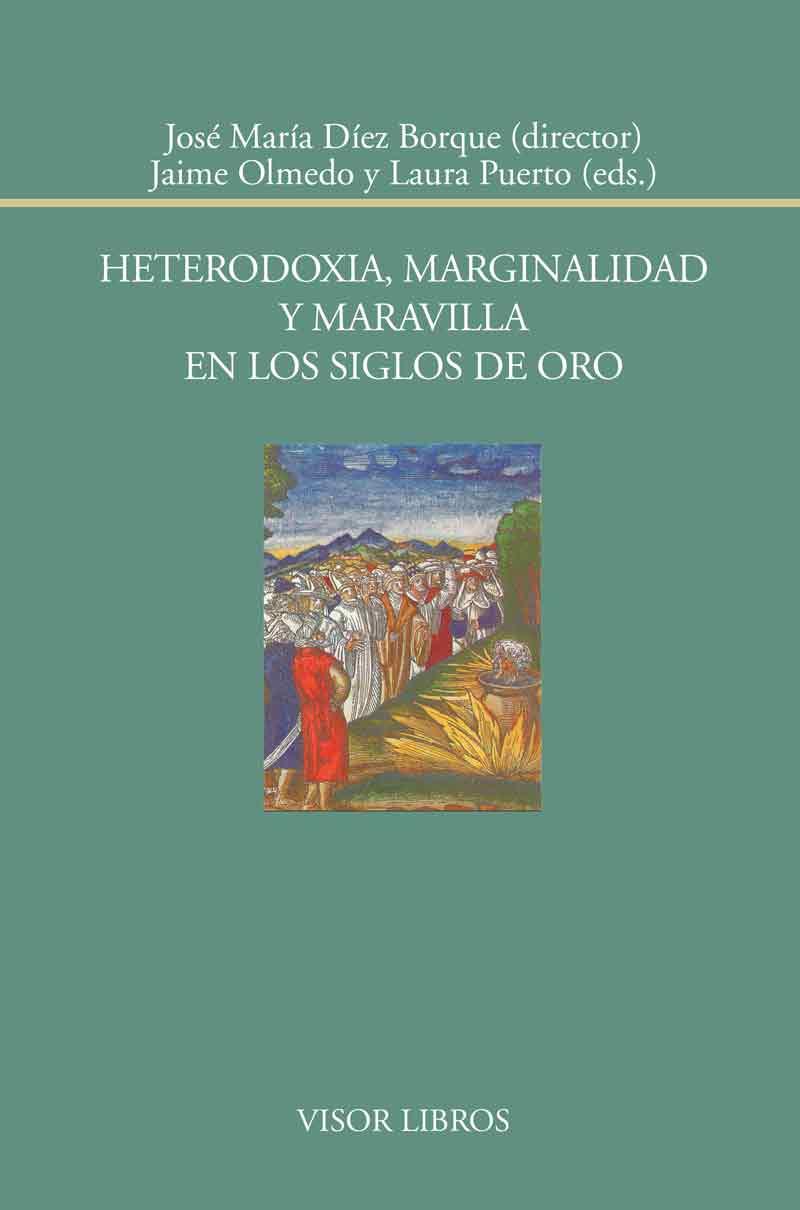 HETERODOXIA, MARGINALIDAD Y MARAVILLA EN LOS SIGLOS DE ORO | 9788498951783 | DÍEZ BORQUE, JOSÉ MARÍA/OLMEDO, JAIME/PUERTO, LAURA | Galatea Llibres | Librería online de Reus, Tarragona | Comprar libros en catalán y castellano online