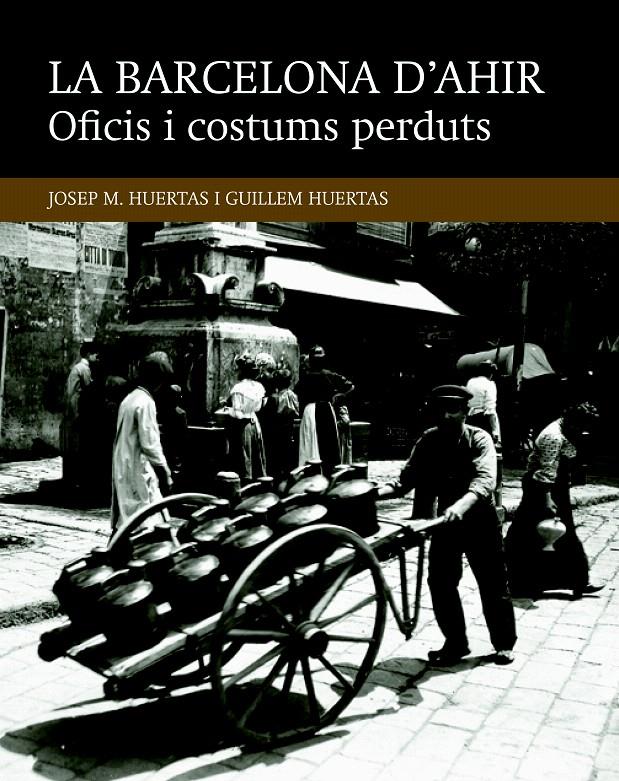 OFICIS I COSTUMS PERDUTS (LA BARCELONA D'AHIR, 2) | 9788416139453 | HUERTAS, JOSEP; HUERTAS, GUILLEM | Galatea Llibres | Librería online de Reus, Tarragona | Comprar libros en catalán y castellano online