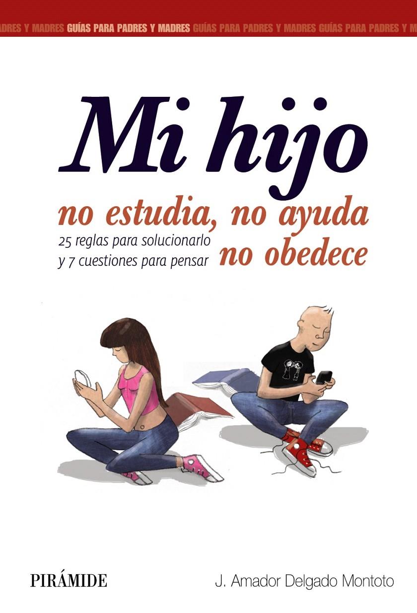 MI HIJO NO ESTUDIA, NO AYUDA, NO OBEDECE | 9788436833515 | DELGADO MONTOTO, J. AMADOR | Galatea Llibres | Llibreria online de Reus, Tarragona | Comprar llibres en català i castellà online