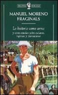 HISTORIA COMO ARMA Y OTROS ESCRITOS SOBRE ESCLAVOS..., LA | 9788474239966 | MORENO FRAGINALS, MANUEL | Galatea Llibres | Librería online de Reus, Tarragona | Comprar libros en catalán y castellano online