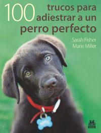 100 TRUCOS PARA ADIESTRAR UN PERRO PERFECTO (COLOR). | 9788499100524 | FISHER, SARAH.MILLER, MARIE. | Galatea Llibres | Llibreria online de Reus, Tarragona | Comprar llibres en català i castellà online