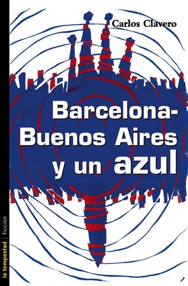 BARCELONA, BUENOS AIRES Y UN AZUL | 9788479480714 | CLAVERO, CARLOS (1943- ) | Galatea Llibres | Llibreria online de Reus, Tarragona | Comprar llibres en català i castellà online