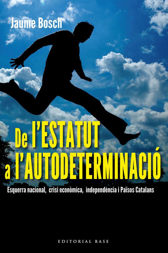 DE L'ESTATUT A L'AUTODETERMINACIÓ. ESQUERRA NACIONAL, CRISI ECONÒMICA, INDEPENDÈ | 9788415711308 | BOSCH I MESTRES, JAUME | Galatea Llibres | Librería online de Reus, Tarragona | Comprar libros en catalán y castellano online