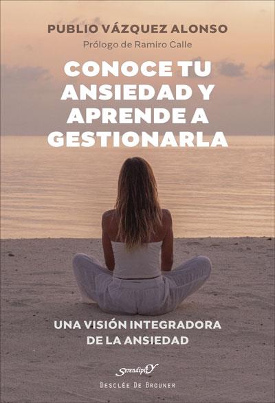 CONOCE TU ANSIEDAD Y APRENDE A GESTIONARLA. UNA VISIÓN INTEGRADORA DE LA ANSIEDA | 9788433031907 | VÁZQUEZ ALONSO, PUBLIO | Galatea Llibres | Llibreria online de Reus, Tarragona | Comprar llibres en català i castellà online