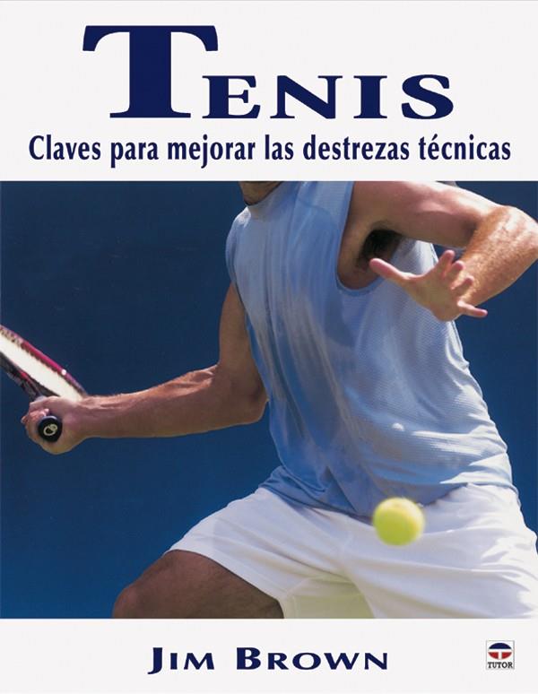 TENIS. CLAVES PARA MEJORAR LAS DESTREZAS TECNICAS | 9788479025298 | BROWN, JIM | Galatea Llibres | Llibreria online de Reus, Tarragona | Comprar llibres en català i castellà online