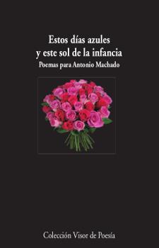 ESTOS DíAS AZULES Y ESTE SOL DE LA INFANCIA. POEMAS PARA ANTONIO MACHADO | 9788498953008 | VV.AA. | Galatea Llibres | Llibreria online de Reus, Tarragona | Comprar llibres en català i castellà online