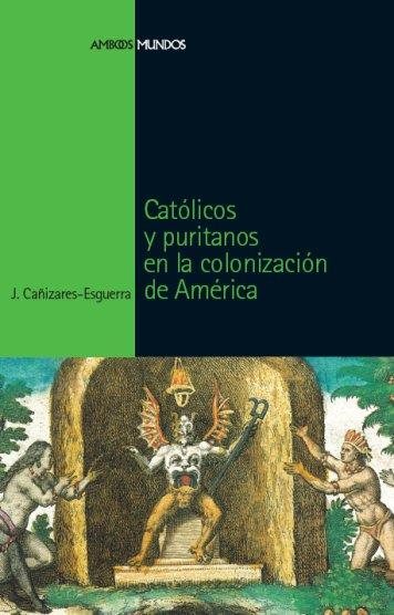 CATOLICOS Y PURITANOS EN LA COLONIZACION DE AMERICA | 9788496467651 | CAÑIZARES ESGUERRA, JORGE | Galatea Llibres | Llibreria online de Reus, Tarragona | Comprar llibres en català i castellà online