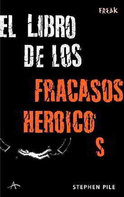 LIBRO DE LOS FRACASOS HEROICOS, EL | 9788484283171 | PILE, STEPHEN | Galatea Llibres | Librería online de Reus, Tarragona | Comprar libros en catalán y castellano online