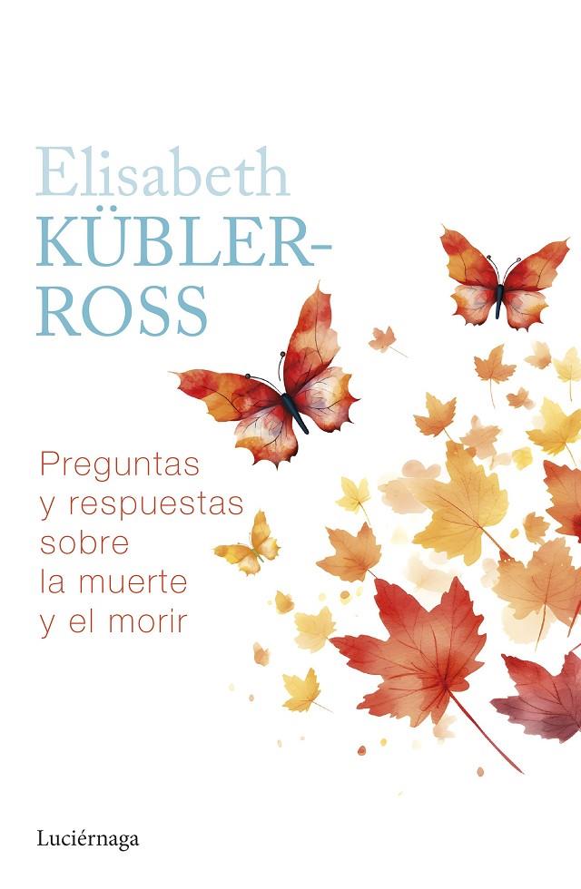 PREGUNTAS Y RESPUESTAS SOBRE LA MUERTE Y EL MORIR | 9788419996039 | KÜBLER-ROSS, ELISABETH | Galatea Llibres | Librería online de Reus, Tarragona | Comprar libros en catalán y castellano online