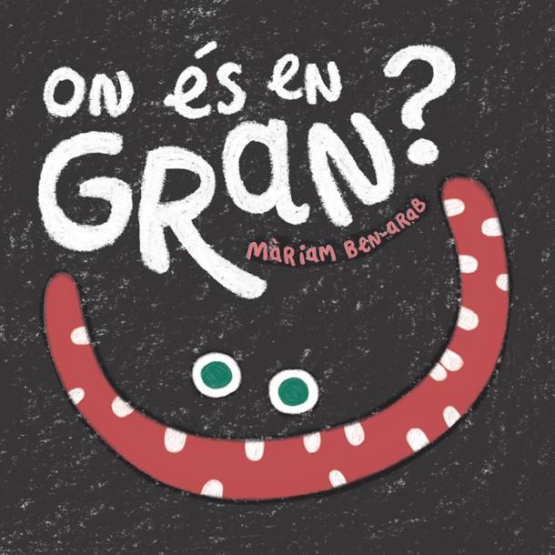 ON ÉS EN GRAN? | 9788424665005 | BEN-ARAB, MÀRIAM | Galatea Llibres | Llibreria online de Reus, Tarragona | Comprar llibres en català i castellà online