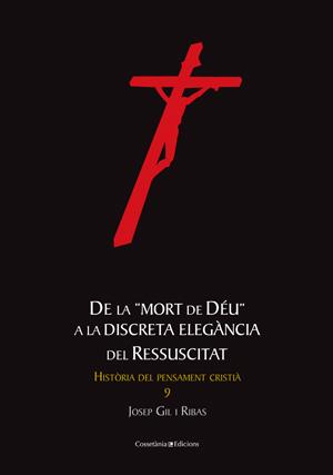 DE LA MORT DE DÉU A LA DISCRETA ELEGÀNCIA DEL RESSUSCITAT | 9788497917728 | GIL I RIBAS, JOSEP | Galatea Llibres | Llibreria online de Reus, Tarragona | Comprar llibres en català i castellà online