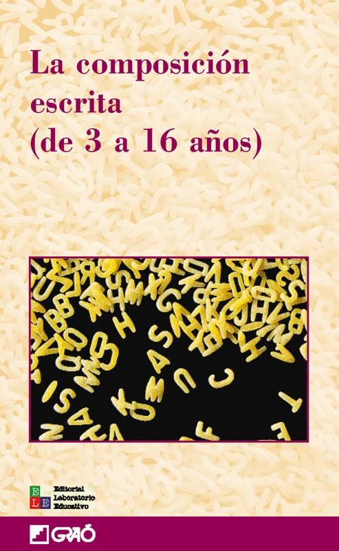 COMPOSICION ESCRITA (DE 3 A 16 AÑOS), LA | 9788478273324 | SOLÉ GALLART, ISABEL/CAMPS I MUNDÓ, ANNA/GUASCH BOYÉ, ORIOL/RAMÍREZ PALAU, ROSA M.ª/ANGUITA LÓPEZ, M | Galatea Llibres | Llibreria online de Reus, Tarragona | Comprar llibres en català i castellà online