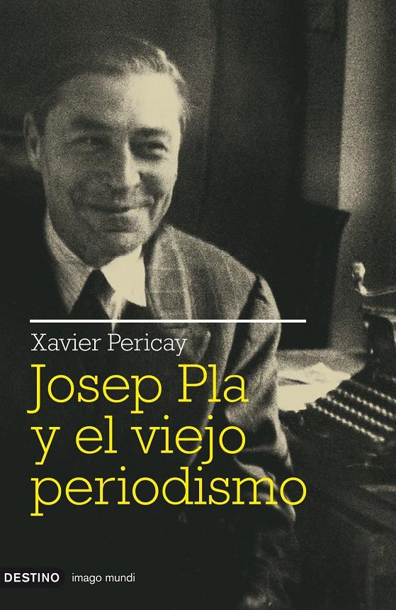 JOSEP PLA Y EL VIEJO PERIODISMO | 9788423341511 | PERICAY, XAVIER | Galatea Llibres | Llibreria online de Reus, Tarragona | Comprar llibres en català i castellà online