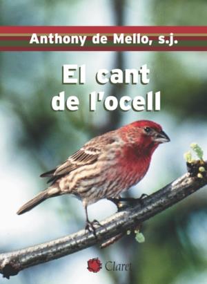 CANT DE L'OCELL, EL | 9788472634084 | DE MELLO, ANTHONY | Galatea Llibres | Llibreria online de Reus, Tarragona | Comprar llibres en català i castellà online