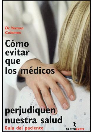 COMO EVITAR QUE LOS MEDICOS PERJUDIQUEN NUESTRA SALUD | 9788496194960 | COLEMAN, VERNON | Galatea Llibres | Librería online de Reus, Tarragona | Comprar libros en catalán y castellano online