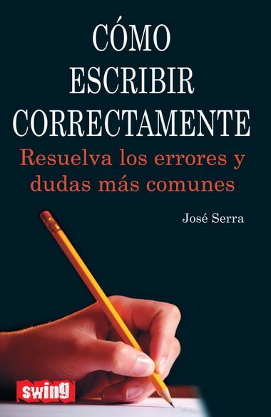 COMO ESCRIBIR CORRECTAMENTE - RESUELVA LOS ERRORES Y DUDAS M | 9788496746565 | SERRA, JOSE | Galatea Llibres | Llibreria online de Reus, Tarragona | Comprar llibres en català i castellà online