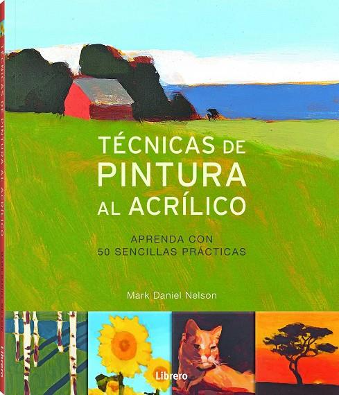 TECNICAS DE PINTURA AL ACRILICO | 9789089989567 | DANIEL, MARK | Galatea Llibres | Llibreria online de Reus, Tarragona | Comprar llibres en català i castellà online