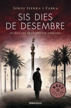 SIS DIES DE DESEMBRE (INSPECTOR MASCARELL, 5) | 9788490623886 | SIERRA I FABRA, JORDI | Galatea Llibres | Llibreria online de Reus, Tarragona | Comprar llibres en català i castellà online