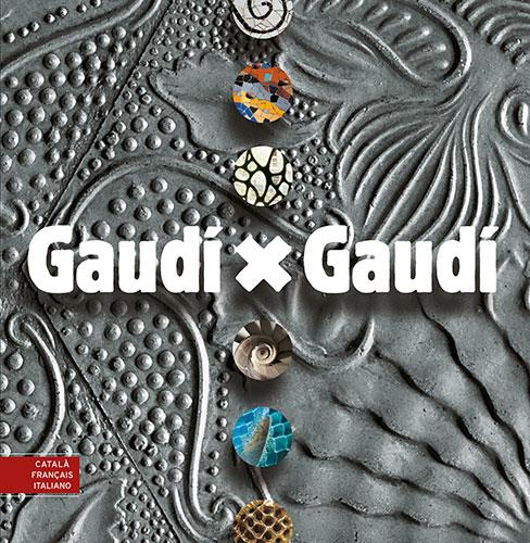 GAUDI X GAUDI. CATALA-FRANÇAIS-ITALIANO | 9788484780588 | AAVV | Galatea Llibres | Librería online de Reus, Tarragona | Comprar libros en catalán y castellano online