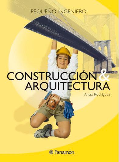 CONSTRUCCION Y ARQUITECTURA - PEQUEÑO INGENIERO | 9788434225060 | RODRIGUEZ, ALICIA | Galatea Llibres | Librería online de Reus, Tarragona | Comprar libros en catalán y castellano online