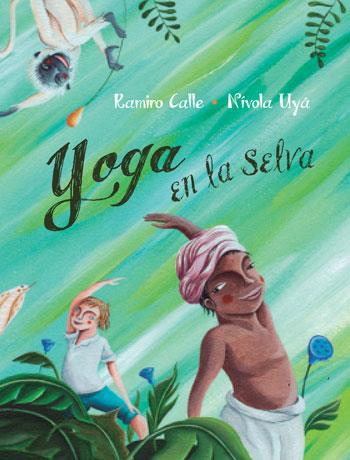 YOGA EN LA SELVA | 9788416078127 | CALLE, RAMIRO; UYA, NIVOLA | Galatea Llibres | Llibreria online de Reus, Tarragona | Comprar llibres en català i castellà online