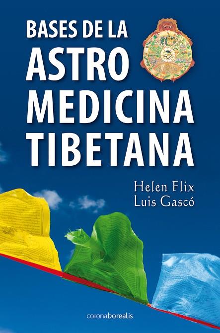 BASES DE ASTROMEDICINA TIBETANA | 9788492635412 | FLIX, HELEN/ GASCO, LUIS | Galatea Llibres | Librería online de Reus, Tarragona | Comprar libros en catalán y castellano online