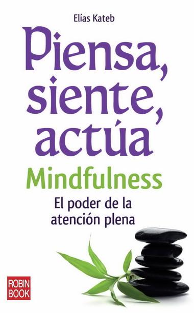 PIENSA SIENTE ACTUA. MINDFULENESS | 9788499170558 | KATEB, ELIAS | Galatea Llibres | Llibreria online de Reus, Tarragona | Comprar llibres en català i castellà online