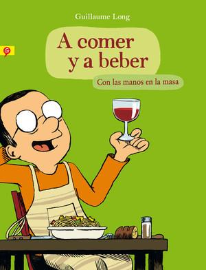 A COMER Y A BEBER. CON LAS MANOS EN LA MASA | 9788416131006 | LONG, GUILLAUME | Galatea Llibres | Llibreria online de Reus, Tarragona | Comprar llibres en català i castellà online