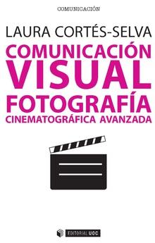 COMUNICACIÓN VISUAL. FOTOGRAFÍA CINEMATOGRÁFICA AVANZADA | 9788491800873 | CORTéS-SELVA, LAURA | Galatea Llibres | Llibreria online de Reus, Tarragona | Comprar llibres en català i castellà online