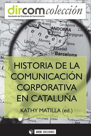 HISTORIA DE LA COMUNICACION CORPORATIVA EN CATALUNYA | 9788490648346 | MATILLA I SERRANO, KATHY | Galatea Llibres | Llibreria online de Reus, Tarragona | Comprar llibres en català i castellà online