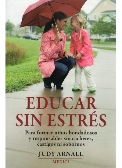 EDUCAR SIN ESTRÉS . PARA FORMAR NIÑOS BONDADOSOS Y RESPONSABLES ... | 9788497990936 | ARNALL, JUDY | Galatea Llibres | Llibreria online de Reus, Tarragona | Comprar llibres en català i castellà online