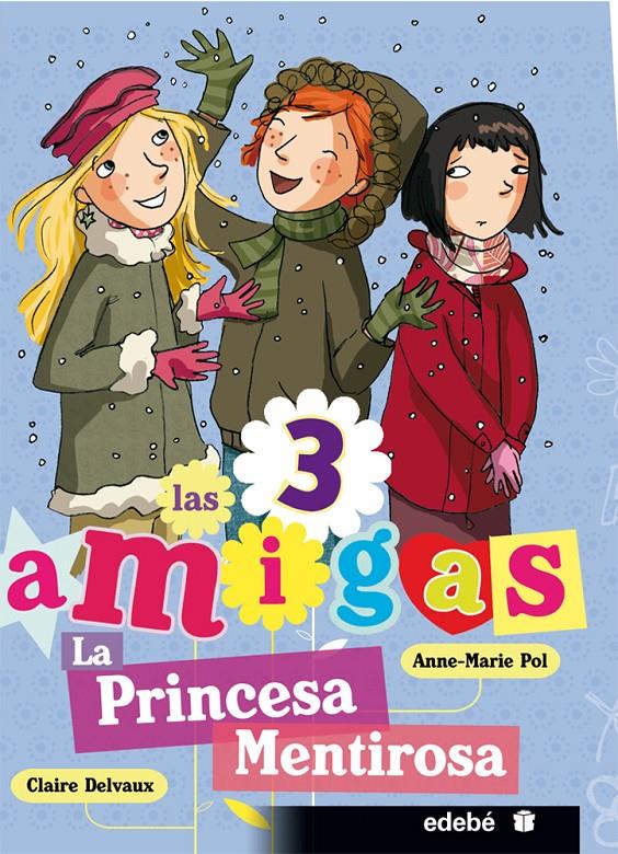 LA PRINCESA MENTIROSA. LAS 3 AMIGAS 6 | 9788468303765 | DELVAUX, CLAIRE | Galatea Llibres | Llibreria online de Reus, Tarragona | Comprar llibres en català i castellà online