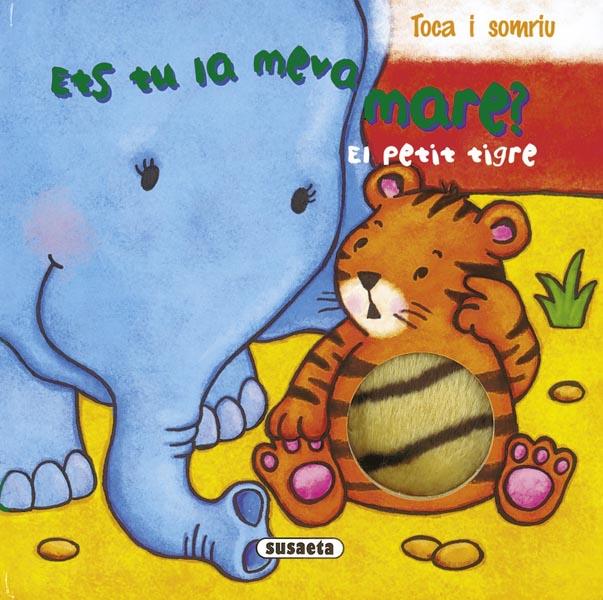 PETIT TIGRE. ETS TU LA MEVA MARE? | 9788467708035 | SUSAETA, EQUIPO | Galatea Llibres | Llibreria online de Reus, Tarragona | Comprar llibres en català i castellà online