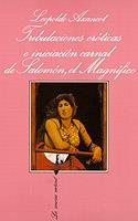 TRIBULACIONES ERÓTICAS E INICIACIÓN CARNAL DE SALOMÓN, EL MAGNÍFICO | 9788472236431 | AZANCOT, LEOPOLDO | Galatea Llibres | Llibreria online de Reus, Tarragona | Comprar llibres en català i castellà online