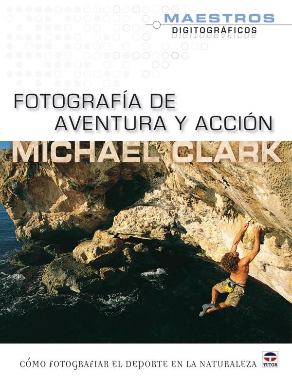 FOTOGRAFIA DE AVENTURA Y ACCION | 9788479028473 | CLARK, MICHAEL | Galatea Llibres | Llibreria online de Reus, Tarragona | Comprar llibres en català i castellà online