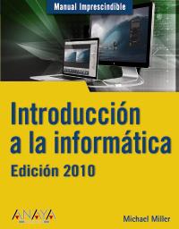 INTRODUCCION A LA INFORMATICA 2010 | 9788441527072 | MILLER, MICHAEL | Galatea Llibres | Llibreria online de Reus, Tarragona | Comprar llibres en català i castellà online