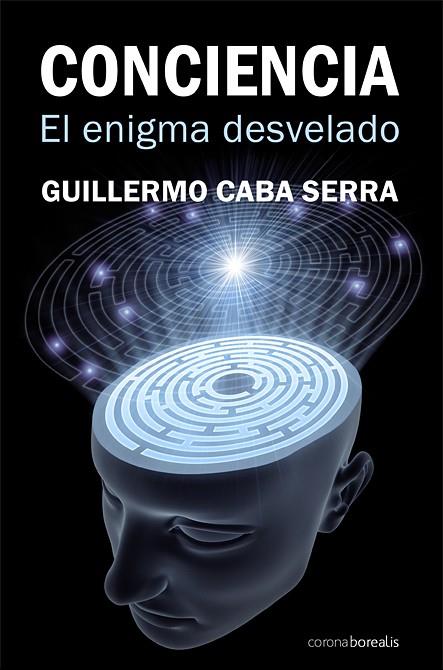 CONCIENCIA EL ENIGMA DESVELADO | 9788492635399 | GUILLERMO, CABA | Galatea Llibres | Llibreria online de Reus, Tarragona | Comprar llibres en català i castellà online