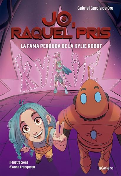 RAQUEL PRIS 2. LA FAMA PERDUDA DE LA KYLIE ROBOT | 9788424670924 | GARCÍA DE ORO, GABRIEL | Galatea Llibres | Librería online de Reus, Tarragona | Comprar libros en catalán y castellano online