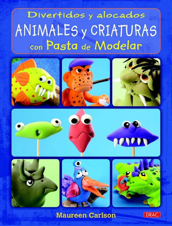 DIVERTIDOS Y ALOCADOS ANIMALES Y CRIATURAS CON PASTA DE MODELAR | 9788498743784 | CARLSON, MAUREEN | Galatea Llibres | Llibreria online de Reus, Tarragona | Comprar llibres en català i castellà online