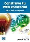 CONSTRUYE TU WEB COMERCIAL. DE LA IDEA AL NEGOCIO | 9788499642499 | GARCÍA NIETO, JUAN PABLO | Galatea Llibres | Llibreria online de Reus, Tarragona | Comprar llibres en català i castellà online