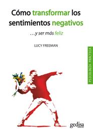 COMO TRANSFORMAR LOS SENTIMIENTOS NEGATIVOS...Y SER MAS FELIZ | 9788497846516 | FREEMAN, LUCY | Galatea Llibres | Llibreria online de Reus, Tarragona | Comprar llibres en català i castellà online